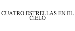 CUATRO ESTRELLAS EN EL CIELO trademark