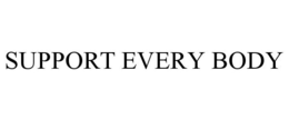 SUPPORT EVERY BODY trademark
