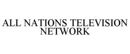 ALL NATIONS TELEVISION NETWORK trademark