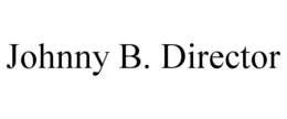JOHNNY B. DIRECTOR trademark