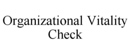 ORGANIZATIONAL VITALITY CHECK trademark
