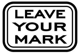 LEAVE YOUR MARK trademark