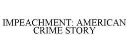 IMPEACHMENT: AMERICAN CRIME STORY trademark