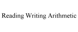 READING WRITING ARITHMETIC trademark