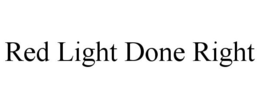 RED LIGHT DONE RIGHT trademark
