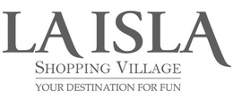 LA ISLA SHOPPING VILLAGE YOUR DESTINATION FOR FUN trademark