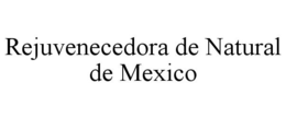 REJUVENECEDORA DE NATURAL DE MEXICO trademark