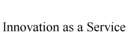 INNOVATION AS A SERVICE trademark