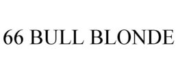 66 BULL BLONDE trademark