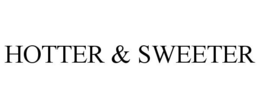 HOTTER & SWEETER trademark