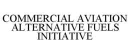 COMMERCIAL AVIATION ALTERNATIVE FUELS INITIATIVE trademark