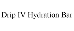 DRIP IV HYDRATION BAR trademark