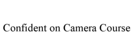 CONFIDENT ON CAMERA COURSE trademark