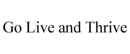 GO LIVE AND THRIVE trademark