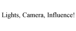 LIGHTS, CAMERA, INFLUENCE! trademark