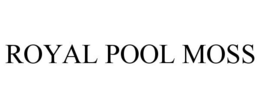 ROYAL POOL MOSS trademark