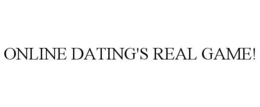ONLINE DATING'S REAL GAME! trademark