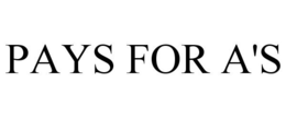 PAYS FOR A'S trademark
