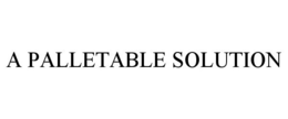 A PALLETABLE SOLUTION trademark