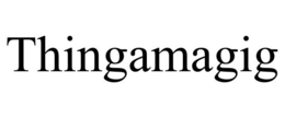 THINGAMAGIG trademark