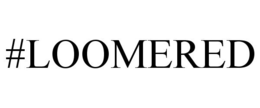 #LOOMERED trademark
