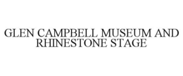 GLEN CAMPBELL MUSEUM AND RHINESTONE STAGE trademark