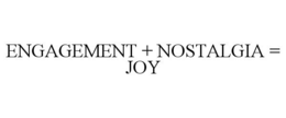 ENGAGEMENT + NOSTALGIA = JOY trademark