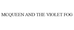 MCQUEEN AND THE VIOLET FOG trademark