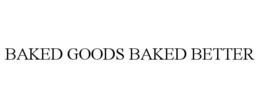 BAKED GOODS BAKED BETTER trademark