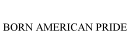 BORN AMERICAN PRIDE trademark