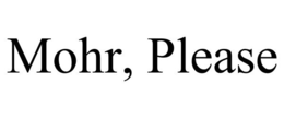 MOHR, PLEASE trademark