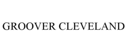 GROOVER CLEVELAND trademark