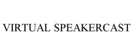 VIRTUAL SPEAKERCAST trademark