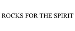 ROCKS FOR THE SPIRIT trademark