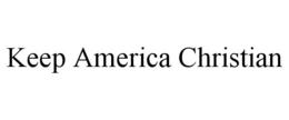 KEEP AMERICA CHRISTIAN trademark