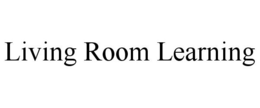 LIVING ROOM LEARNING trademark