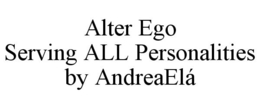 ALTER EGO SERVING ALL PERSONALITIES BY ANDREAELÁ trademark