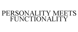 PERSONALITY MEETS FUNCTIONALITY trademark