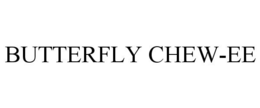BUTTERFLY CHEW-EE trademark