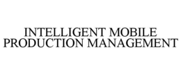 INTELLIGENT MOBILE PRODUCTION MANAGEMENT trademark