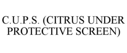 C.U.P.S. (CITRUS UNDER PROTECTIVE SCREEN) trademark