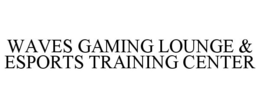 WAVES GAMING LOUNGE & ESPORTS TRAINING CENTER trademark