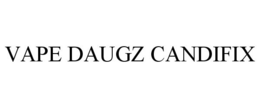 VAPE DAUGZ CANDIFIX trademark