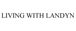 LIVING WITH LANDYN trademark