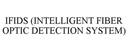 IFIDS (INTELLIGENT FIBER OPTIC DETECTION SYSTEM) trademark