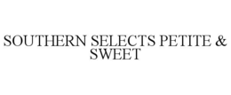 SOUTHERN SELECTS PETITE & SWEET trademark