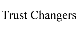 TRUST CHANGERS trademark