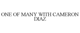 ONE OF MANY WITH CAMERON DIAZ trademark