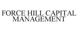 FORCE HILL CAPITAL MANAGEMENT trademark