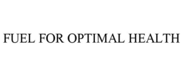 FUEL FOR OPTIMAL HEALTH trademark